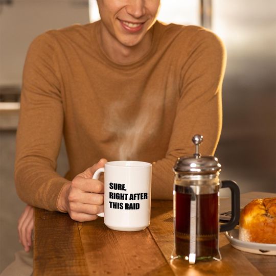 Funny Gamer Coffee Mug - Sure, Right After This Raid