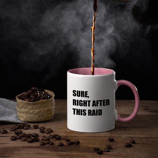 Funny Gamer Coffee Mug - Sure, Right After This Raid