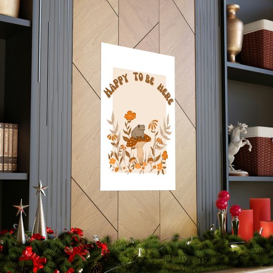 Happy To Be Here Premium Matte Vertical Posters