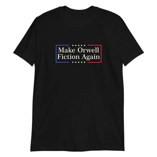 Make Orwell fiction again Orwell was right George Orwell 1984 T-Shirt