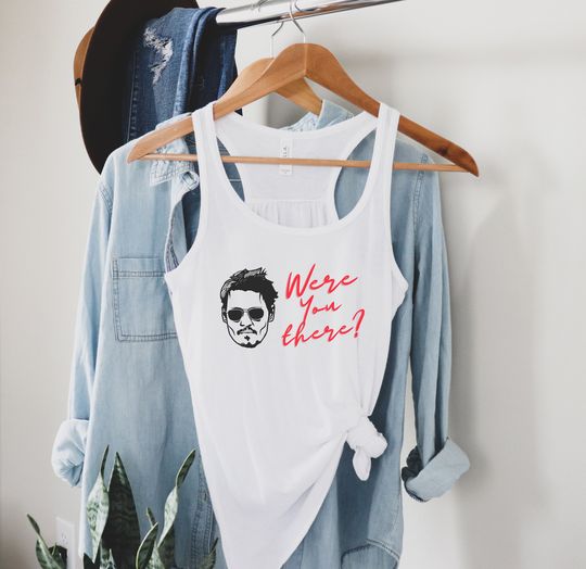 Were You There Women's Tank Top, Mega Pint Tee, Johnny Depp Tee