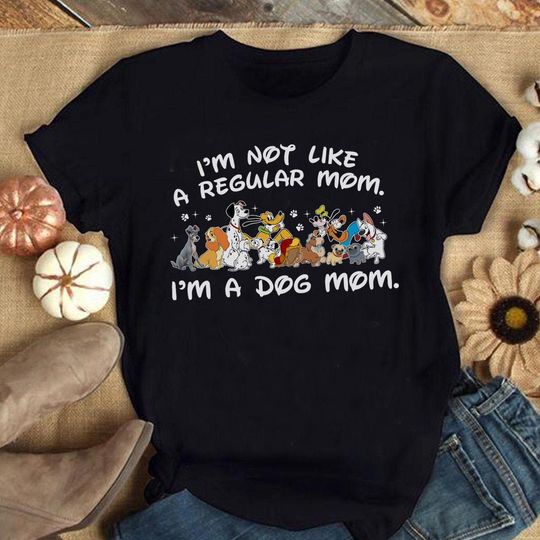 I'm Not Like A Regular Mom I'm A Dog Mom Who Loves Disney Shirt