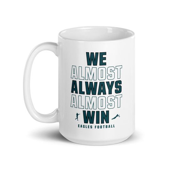 Funny Philly Eagles Coffee Mug: "We Almost Always Almost Win"