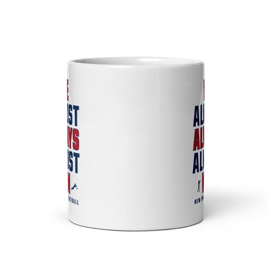 Funny New England Patriots Mug - We Almost Always Almost Win