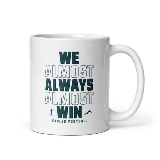 Funny Philly Eagles Coffee Mug: "We Almost Always Almost Win"