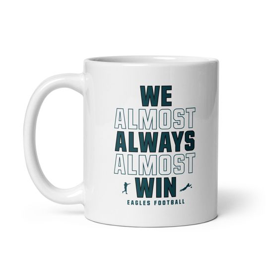 Funny Philly Eagles Coffee Mug: "We Almost Always Almost Win"