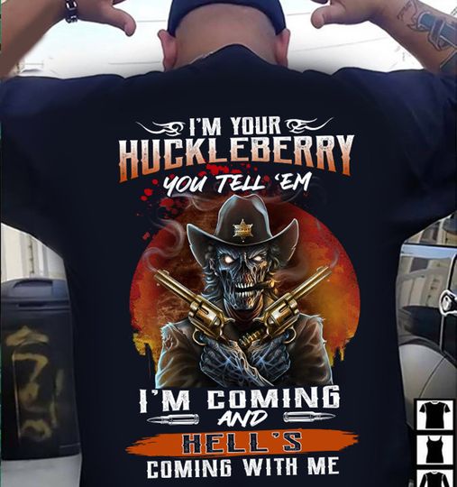 I'm your Huckleberry You tell ' em T-Shirt