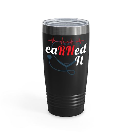 Earned It Stethoscope Rn Nurse Graduation Nursing Ringneck Tumbler