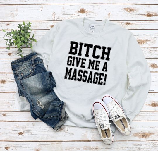 Bitch Give Me A Massage T-Shirt