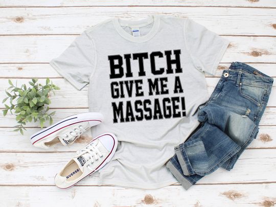 Bitch Give Me A Massage T-Shirt