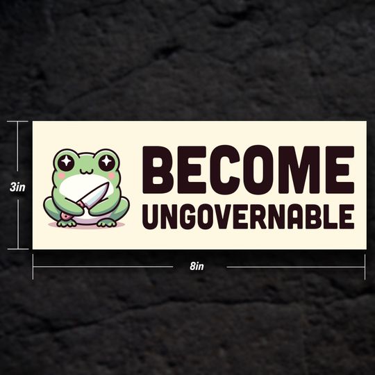 Become Ungovernable Bumper Sticker - Funny Meme