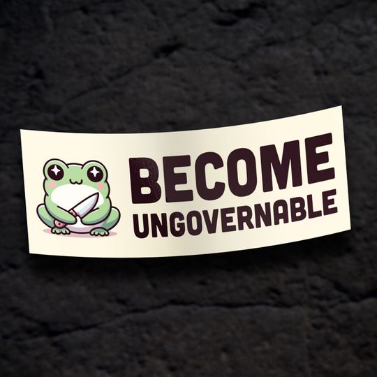 Become Ungovernable Bumper Sticker - Funny Meme