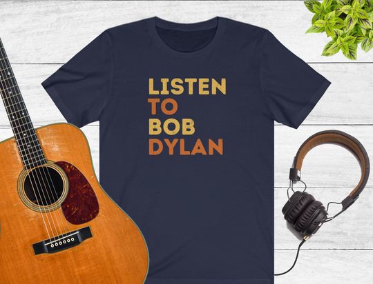 Listen to Bob Dylan Shirt - Unisex Folk Music Songwriter Tee