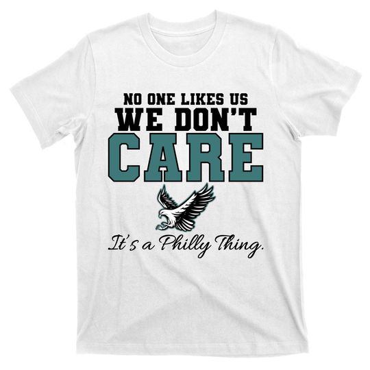 No One Likes Us We Don't Care It's A Philly Thing Philadelphia Football T-Shirt