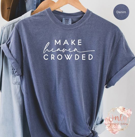 Make Heaven Crowded Shirt, Christian Gift Shirt