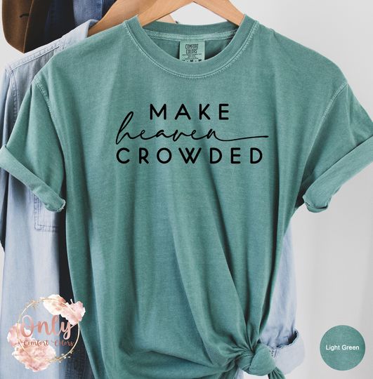 Make Heaven Crowded Shirt, Christian Gift Shirt