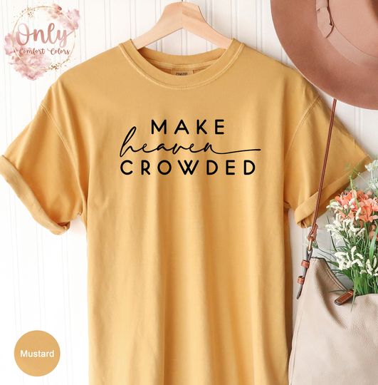 Make Heaven Crowded Shirt, Christian Gift Shirt