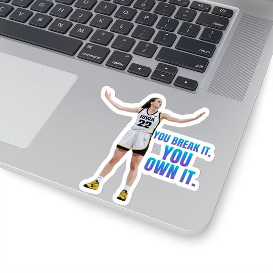 Caitlin Clark "You Break It, You Own It." Sticker, Gifts for Fan