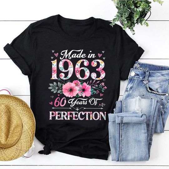 60th Birthday Shirt, Made In 1963 60 Years Of Perfection Women T-Shirt, Floral Sweatshirt, Custom Birthday Gift For Wife Mom Ladies