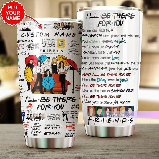 Custom Friends Tumbler, I Will Be There For You Friends Tumbler