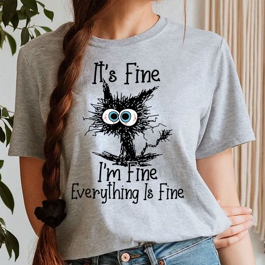 It's fine I'm fine everything is fine cat shirt
