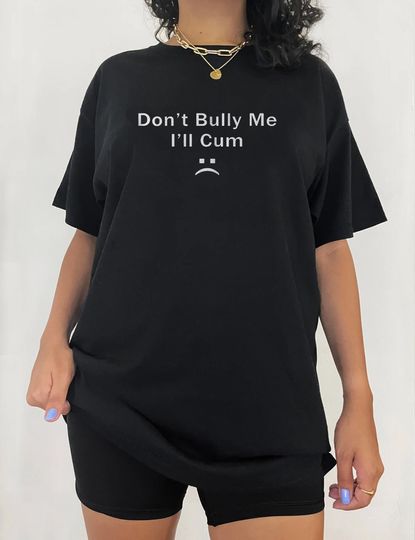 Don't Bully Me Shirt, Unisex Meme Tshirt, Trending Tee Shirt