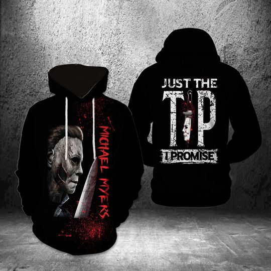 Just The Tip I Promise Michael Myers Halloween Horror Movie 3D Hoodie