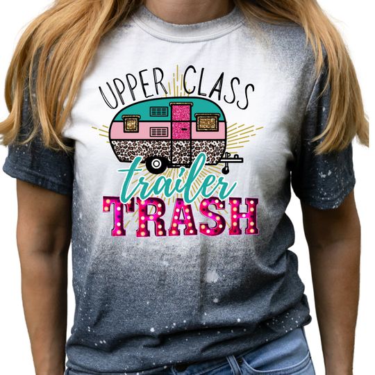 Upper Class Trailer Trash Camping Sublimation Bleached Unisex T-Shirt