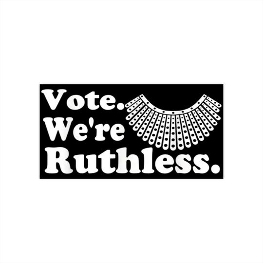 Vote We're Ruthless Ruth Bader Ginsburg RBG Dissent Roe V Wade Bumper Stickers