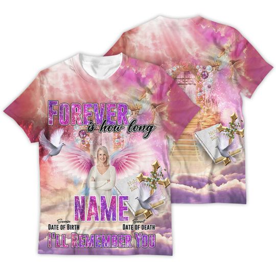 Custom Rip Memorial Shirt Heaven Pink Forever Is How Long I'll Remember You You Funeral Gift 3D T-Shirt