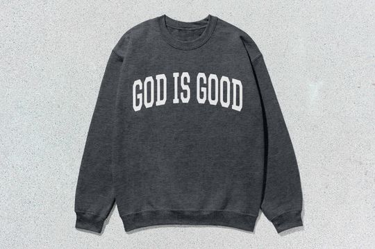 God Is Good Sweatshirt Collegiate Crewneck Sweater Unisex
