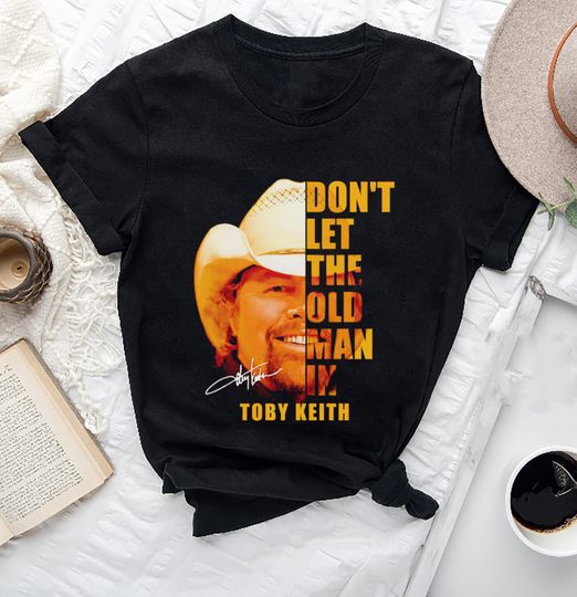 Dont let the old man in Toby Keith Shirt, Toby Keith Music Shirt