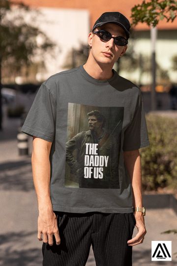 The Last of Us gift Pedro Pascal T-Shirt, The Daddy Of Us T-Shirt