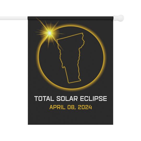 Vermont 2024 Total Solar Eclipse Flag, Total Solar Eclipse Flag April 08 2024, Total Solar Eclipse Garden Decor Flag