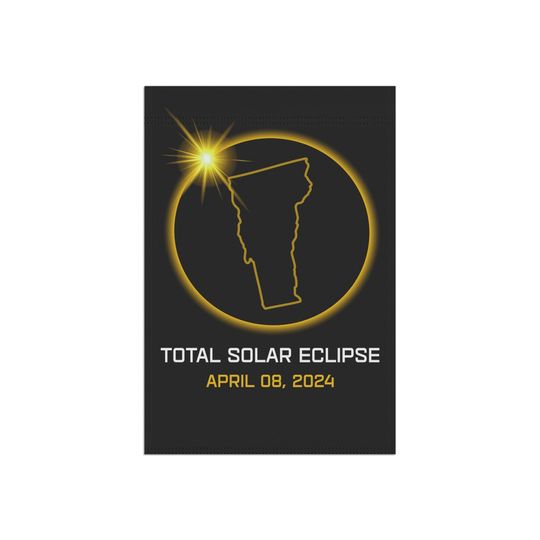 Vermont 2024 Total Solar Eclipse Flag, Total Solar Eclipse Flag April 08 2024, Total Solar Eclipse Garden Decor Flag