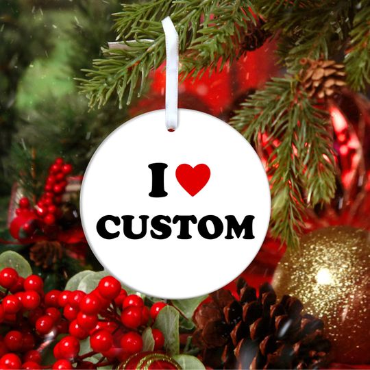 I Love Custom ornament, Personalized I Love ornament, Funny Custom Gift