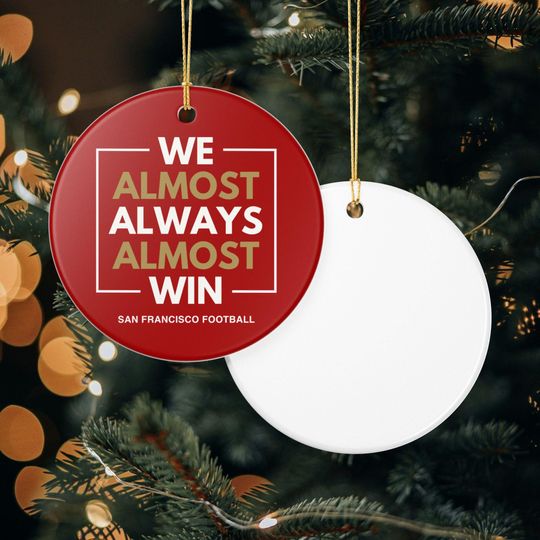 San Francisco 49ers Christmas Ornament Gift for Him Almost Always Win 49ers Christmas Gift for Dad Holiday Decoration for 49ers Fan