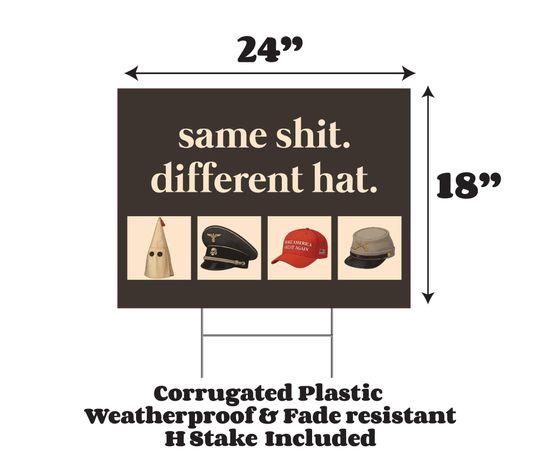 Same Shit. Different Hat. Double Sided 24x18" Yard Sign