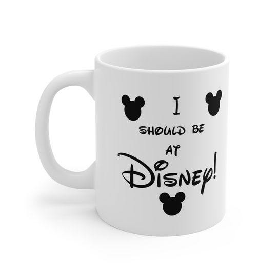 I should be at Disney Coffee mug. The Disney Depression is real