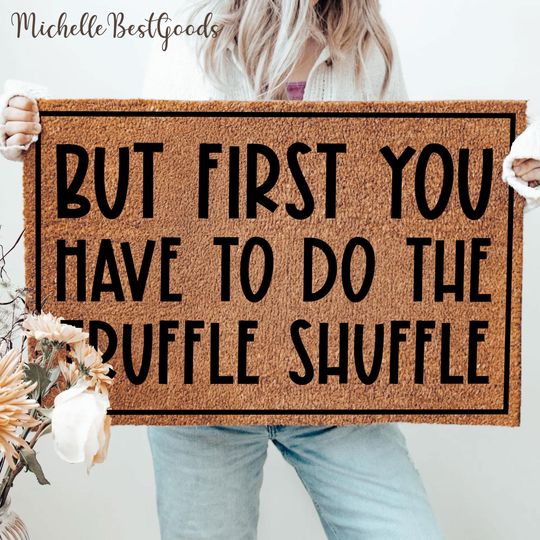 But First You Have to Do The Truffle Shuffle Doormat, Welcome Front Door Decor, Funny Housewarming Gift