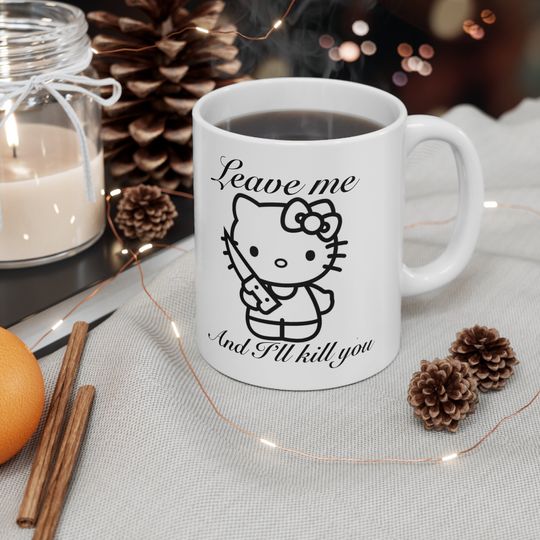 Leave Me And I'll Kill You Hello Kitty Mug