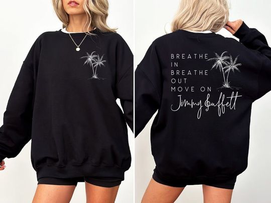 Breathe In Breathe Out Move On Both Sides Sweatshirt, Jimmy Buffett Shirt
