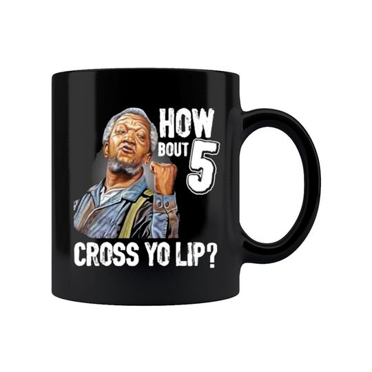 How About 5 Cross Yo Lip Sanford And Son TV Show Redd Foxx Coffee Mug