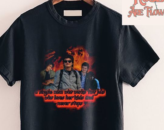 Steve Harrington T-Shirt, A Single Mom Who Works Two Jobs T- Shirt