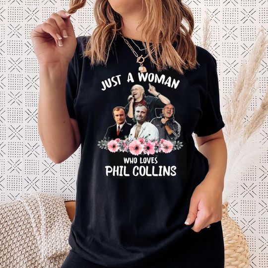 Just A Woman Who Loves Phil Collins Tshirt