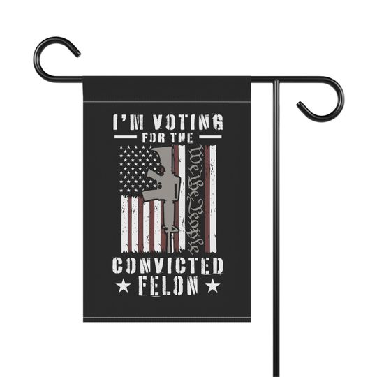I'm Voting for the Convicted Felon Garden & House Banner