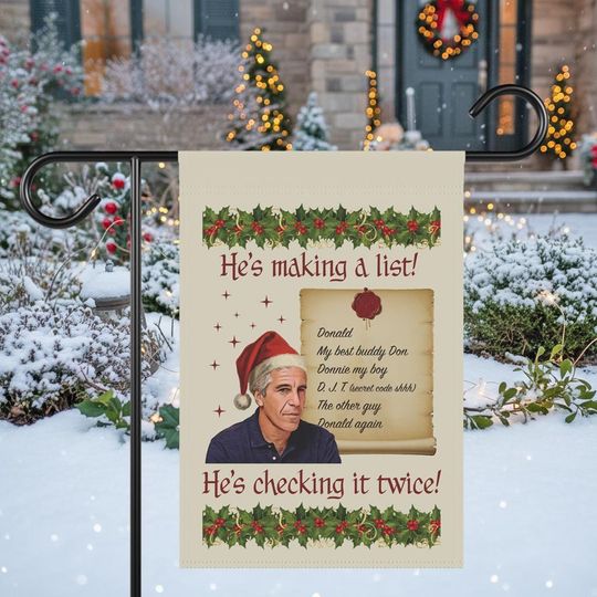 Jeffrey Epstein Is Making a List, Checking it Twice! Xmas Garden Banner House Flag, Anti-Trump Christmas Santa Claus is Coming to Town