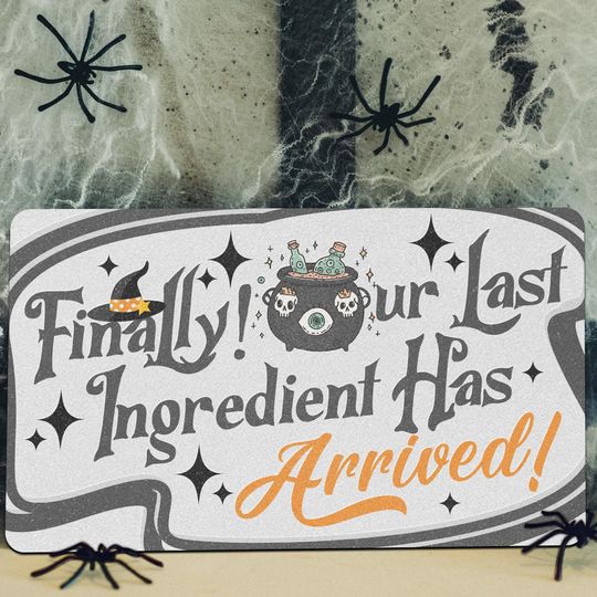 Funny Halloween Doormat | Finally Our Last Ingredient Has Arrived Mat | Witchy Fall Welcome Rug