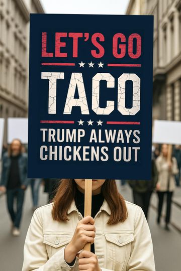 Let's Go Taco Trump Always Chickens Out Protest Sign