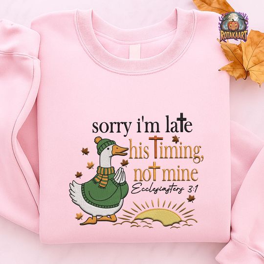 Ecclisiastes 3:1 Embroidered Sweatshirt, Goose Sorry Im Late Embroidered Shirt, Christian Goose Shirt, Bible Verse Halloween Embroidery